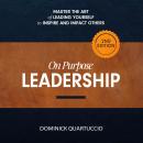 On Purpose Leadership: Master the Art of Leading Yourself to Inspire and Impact Others Audiobook