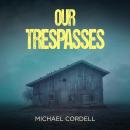 Our Trespasses: A Paranormal Thriller Audiobook