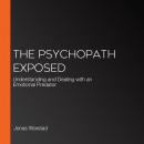 The Psychopath Exposed: Understanding and Dealing with an Emotional Predator Audiobook