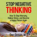 Stop Negative Thinking: How To Stop Worrying, Relieve Stress, and Become a Happy Person Again (Stres Audiobook