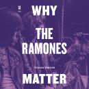Why the Ramones Matter Audiobook
