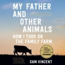 My Father and Other Animals: How I Took on the Family Farm Audiobook
