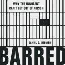 Barred: Why the Innocent Can’t Get Out of Prison Audiobook