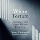 White Torture: Interviews with Iranian Women Prisoners Audiobook