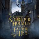 Sherlock Holmes and the Father of Lies: The Confidential Files of Dr. John H. Watson Book 2