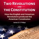 TWO REVOLUTIONS AND THE CONSTITUTION: How the English and American Revolutions Produced the American Audiobook