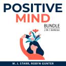 Positive Mind Bundle, 2 in 1 Bundle: Positive Thinking and Self Help and Positive Mindset Audiobook