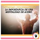 Optimismo Inquebrantable: La Importancia de una Mentalidad de acero Audiobook