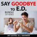 Say Goodbye to ED Bundle, 2 in 1 Bundle: Reversing Erectile Dysfunction and Viagra Alternative Audiobook