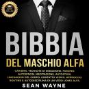 [Italian] - BIBBIA DEL MASCHIO ALFA: Carisma, Tecniche di Seduzione, Fascino. Autoipnosi, Meditazion Audiobook