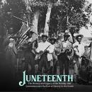 Juneteenth: The History and Legacy of the Holiday that Commemorates the End of Slavery in the South Audiobook