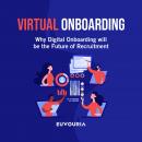 Virtual Onboarding: Why Digital Onboarding Will Be the Future of Recruitment Audiobook