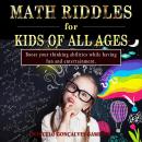 Math Riddles for Kids of all ages: Boost your thinking abilities while having fun and entertainment.