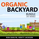 Organic Backyard Bundle, 2 in 1 Bundle: Beginner's Guide to Organic Gardening and Organic Gardening  Audiobook