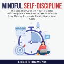 Mindful Self-Discipline: The Essential Guide on How to Master Self-Discipline. Learn How to Take Act Audiobook