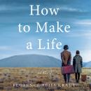 How To Make A Life: A Novel Audiobook