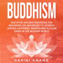 Buddhism: Discover Ancient Strategies for Beginners or Advanced to Achieve Lasting Happiness, Mindfu Audiobook