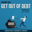 How to Get Out of Debt Bundle, 2 in 1 Bundle: Life After Bankruptcy and Debt-Free Living Audiobook