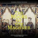 The Moors of the Maghreb: The History of the Muslims in North Africa during the Middle Ages Audiobook