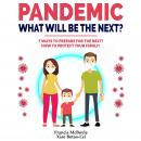 PANDEMIC: WHAT WILL BE THE NEXT?: 7  Ways to Prepare for the Next Pandemic! How to Protect your Fami Audiobook