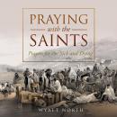 Praying with the Saints: Prayers for the Sick and Dying Audiobook