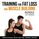 Training for Fat Loss and Muscle Building Bundle, 3 in 1 Bundle: Cardio Training, HIIT Exercises Guide, and Weight Training, Miles Hector, Andrei Jenson, Owen Kaison
