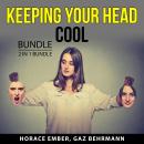 Keeping Your Head Cool Bundle, 2 in 1 Bundle: Say Goodbye to Your Anger and Anger Management Skills Audiobook