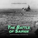 The Battle of Saipan: The History and Legacy of the Pacific D-Day Audiobook