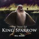 The Trials of King Sparrow Audiobook