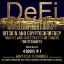 DeFi(Decentralized Finance), Bitcoin And Cryptocurrency Trading And Investing For Beginners: Advanced Techniques On Lending, Borrowing, Investing & Trading On DeFi Platforms And Binance 4 Books In 1, Boris Weiser