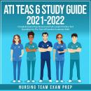ATI TEAS 6 Study Guide 2021-2022: Complete Exam Prep Manual and Full-Length Practice Test Questions  Audiobook