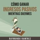 CÓMO GANAR INGRESOS  PASIVOS MIENTRAS DUERMES Audiobook