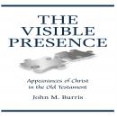 The Visible Presence: Appearances of Christ in the Old Testament Audiobook