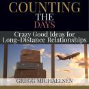 Counting The Days: Crazy Good Ideas for Long-Distance Relationships Audiobook