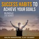 Success Habits to Achieve Your Goals Bundle, 2 in 1 Bundle: Success Habits Mastery and How to Develo Audiobook