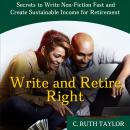 Write and Retire Right: Secrets to Write Non-Fiction Fast and Create Sustainable Income for Retireme Audiobook