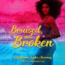 Bruised, Not Broken Audiobook