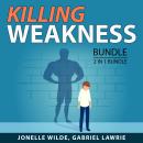 Killing Weakness Bundle, 2 in 1 Bundle: Overcoming Self-Doubt and Inspirational Motivation Audiobook