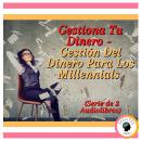 Gestiona Tu Dinero - Gestión Del Dinero Para Los Millennials (Serie de 2 Audiolibros) Audiobook