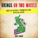 Vikings On Two Wheels: Bicycling Through England Audiobook