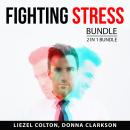 Fighting Stress Bundle, 2 in 1 Bundle: Stress Reduction and Natural Stress Relief Methods Audiobook