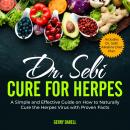 Dr. Sebi Cure for Herpes: A Simple and Effective Guide on How to Naturally Cure the Herpes Virus with Proven Facts. Includes Dr. Sebi Alkaline Diet Plan, Gerry Darell