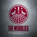 The Wobblies: The History of the Industrial Workers of the World in the Early 20th Century Audiobook