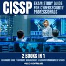 CISSP Exam Study Guide For Cybersecurity Professionals: 2 Books In 1: Beginners Guide To Incident Ma Audiobook