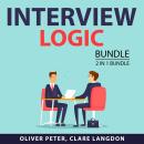 Interview Logic Bundle, 2 in 1 Bundle: Interview Preparation and Job Interview Guide Audiobook