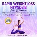 Rapid Weightloss Hypnosis for Women: A 3 Step Extreme Weightloss method to help stop emotional eating, reprogram your subconscious mind through guided chakra hypnosis and daily  affirmations
