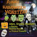 Funny Halloween Monsters: Jokes, Stories, Mashups for Parties, Haunted Houses, and Trick-or-Treaters Audiobook