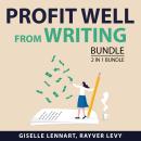 Profit Well From Writing Bundle, 2 in 1 Bundle: Article Gold and Blogging for Income Mastery Audiobook