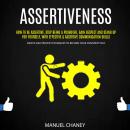 Assertiveness: How to Be Assertive, Stop Being a Pushover, Gain Respect and Stand Up for Yourself, W Audiobook