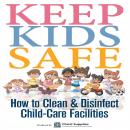 Keep Kids Safe: How to Clean and Disinfect Child-Care Facilities Audiobook
